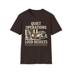 Quiet Operations Loud Results T-Shirt