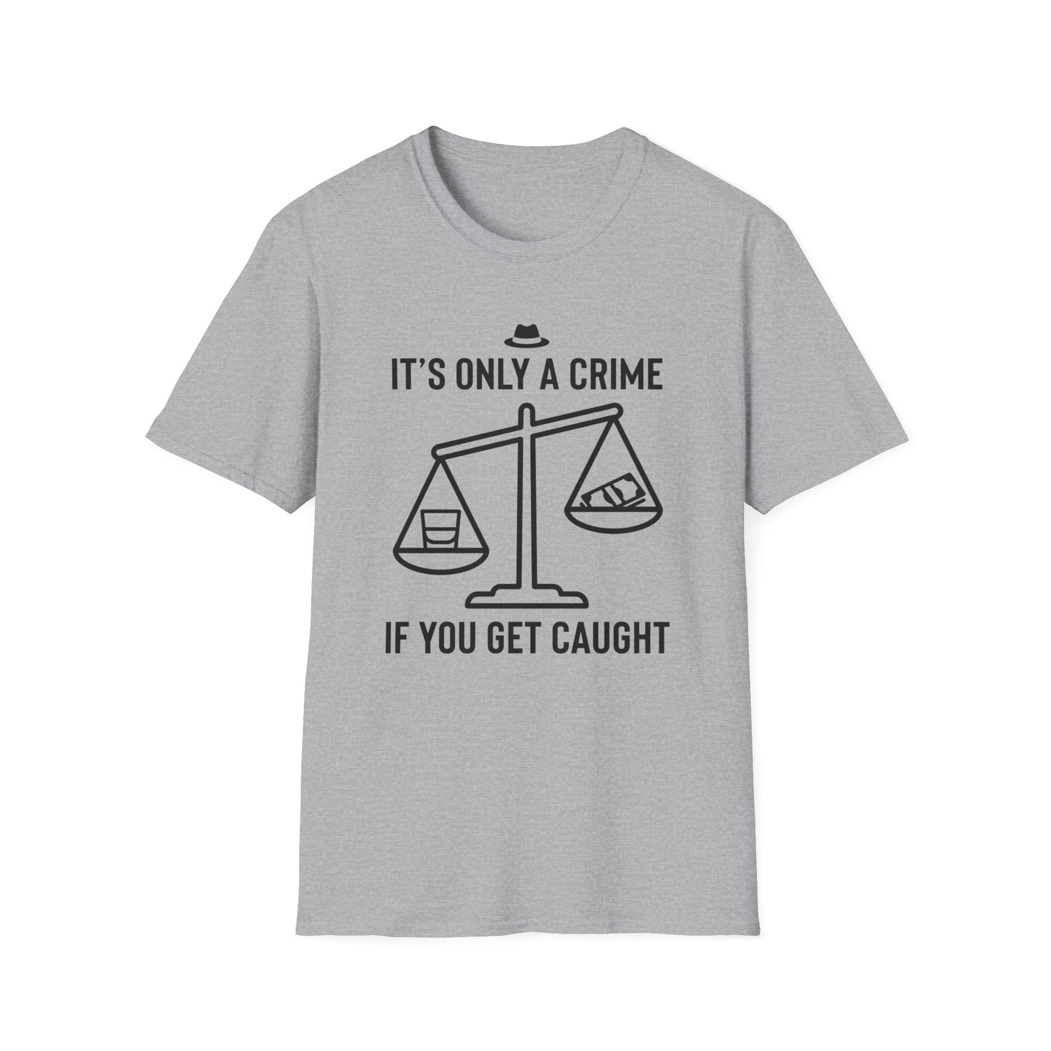 Only a Crime if you Get Caught T-Shirt