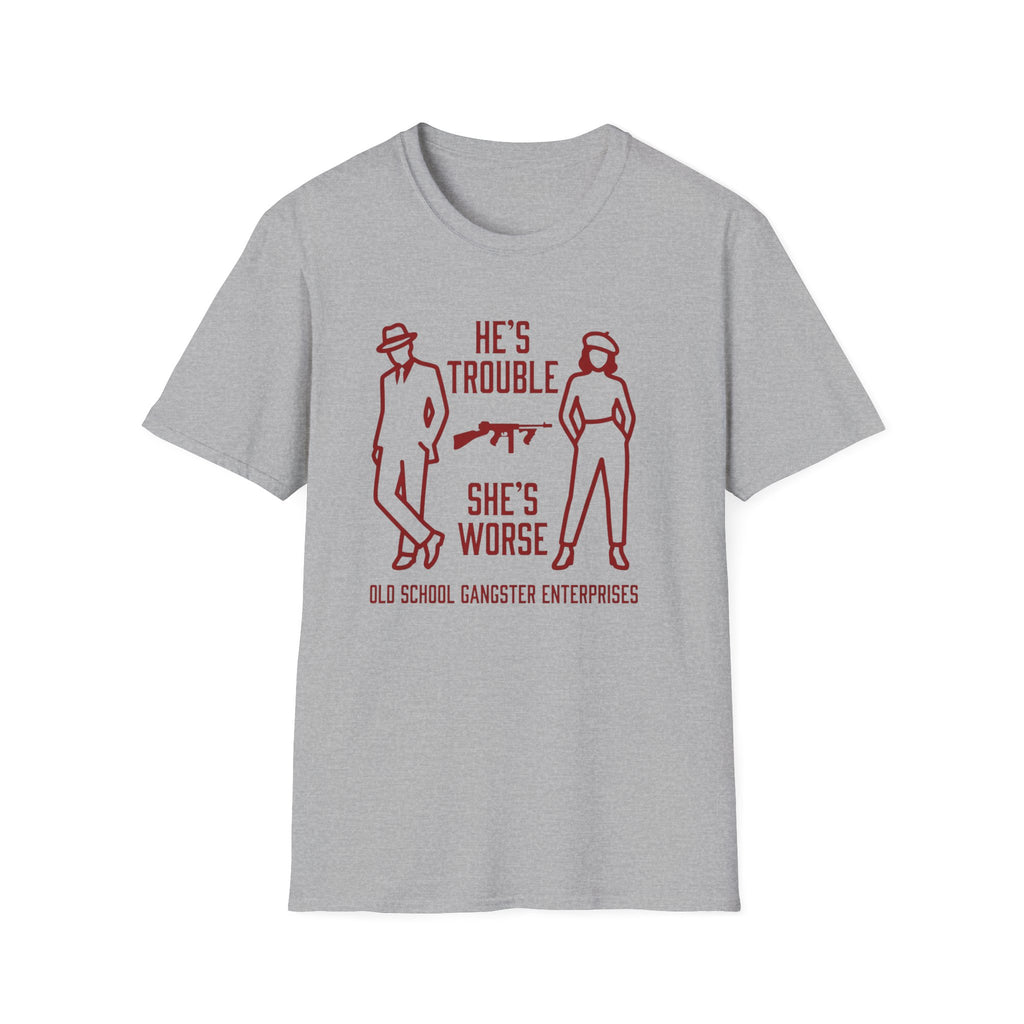 He's Trouble She's Worse T-Shirt