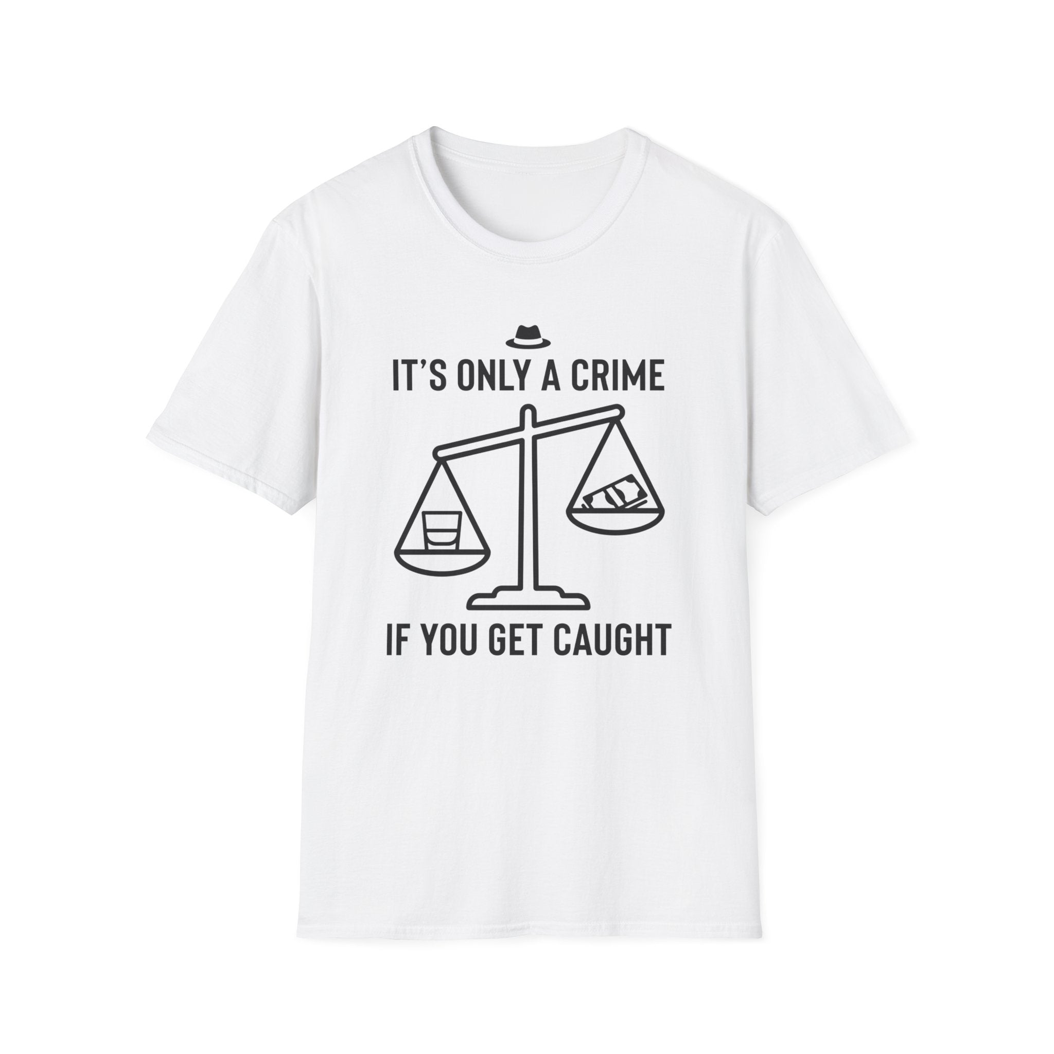 Only a Crime if you Get Caught T-Shirt