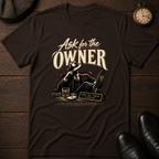 Ask for the Owner T-Shirt