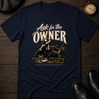 Ask for the Owner T-Shirt