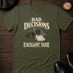 Bad Decisions Excellent Taste T-Shirt