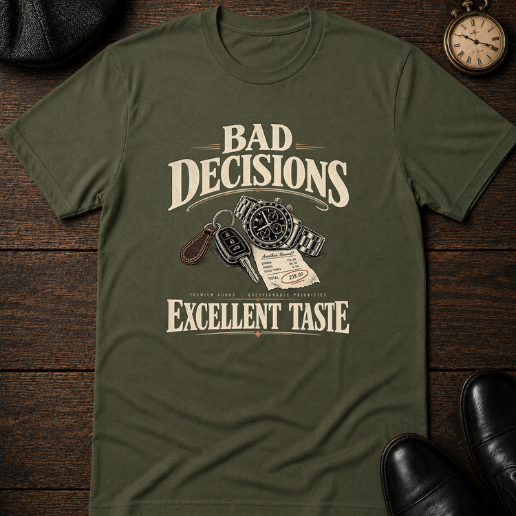 Bad Decisions Excellent Taste T-Shirt
