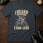 I Heard Nothing T-Shirt