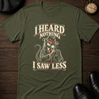 I Heard Nothing T-Shirt