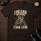 I Heard Nothing T-Shirt