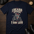 I Heard Nothing T-Shirt