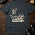 6 Feet T-Shirt