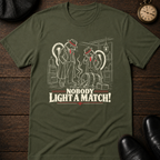 Nobody Light a Match! T-Shirt