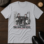 I Thought You Had the Keys T-Shirt