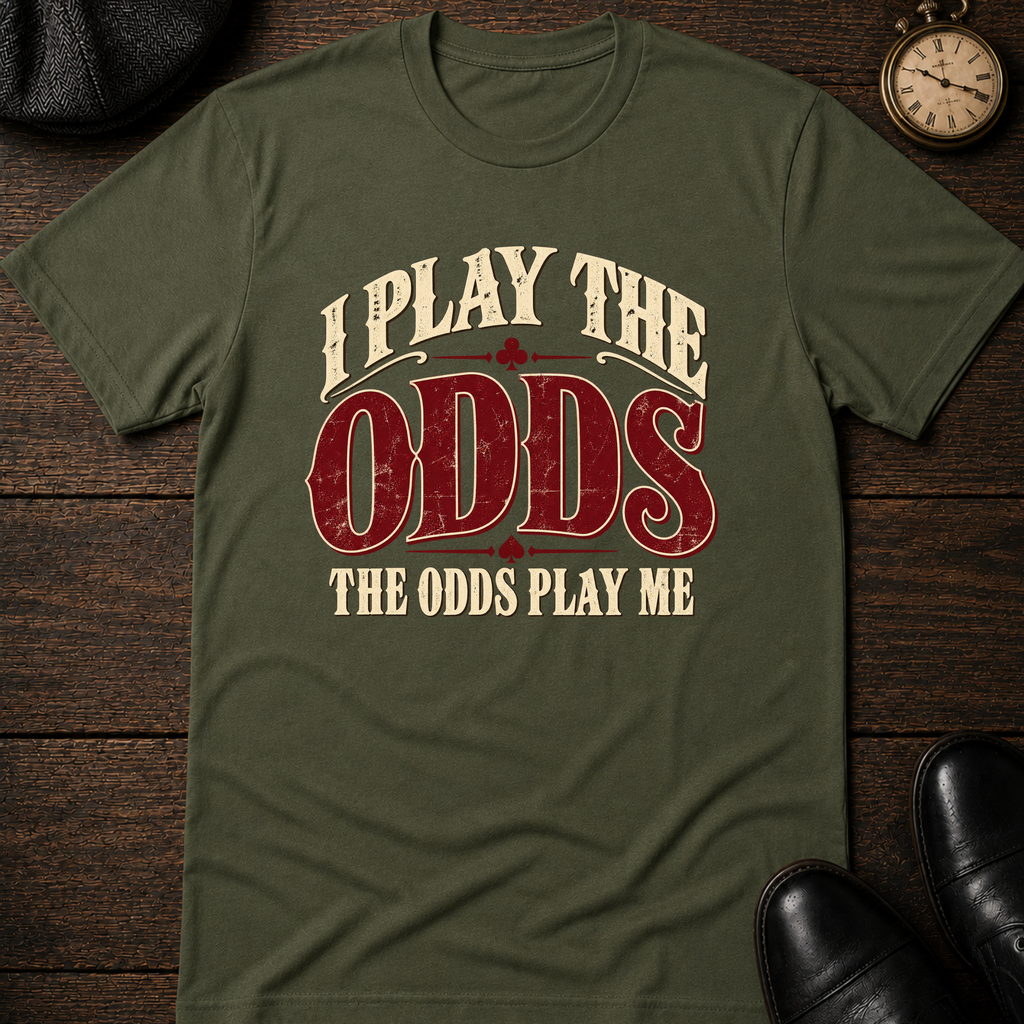 I Play the Odds T-Shirt