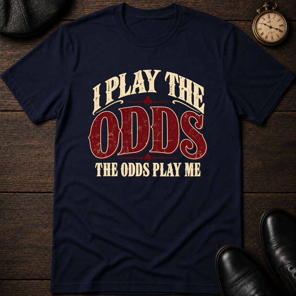 I Play the Odds T-Shirt