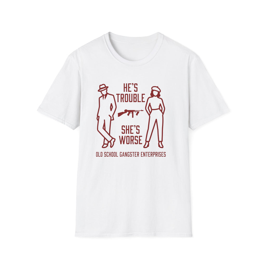 He's Trouble She's Worse T-Shirt