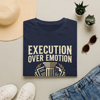Execution over Emotion T-Shirt