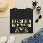 Execution over Emotion T-Shirt