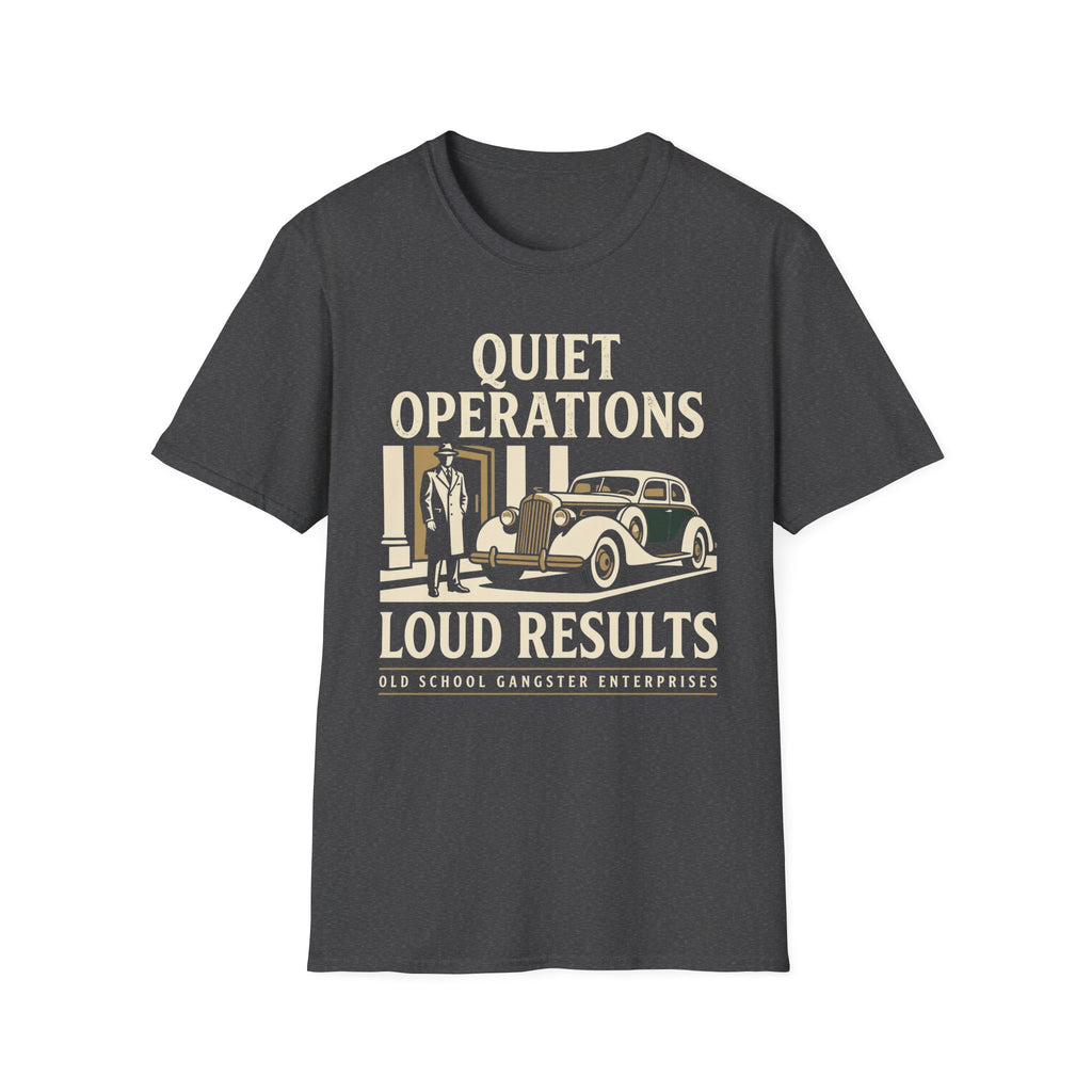 Quiet Operations Loud Results T-Shirt