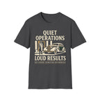 Quiet Operations Loud Results T-Shirt