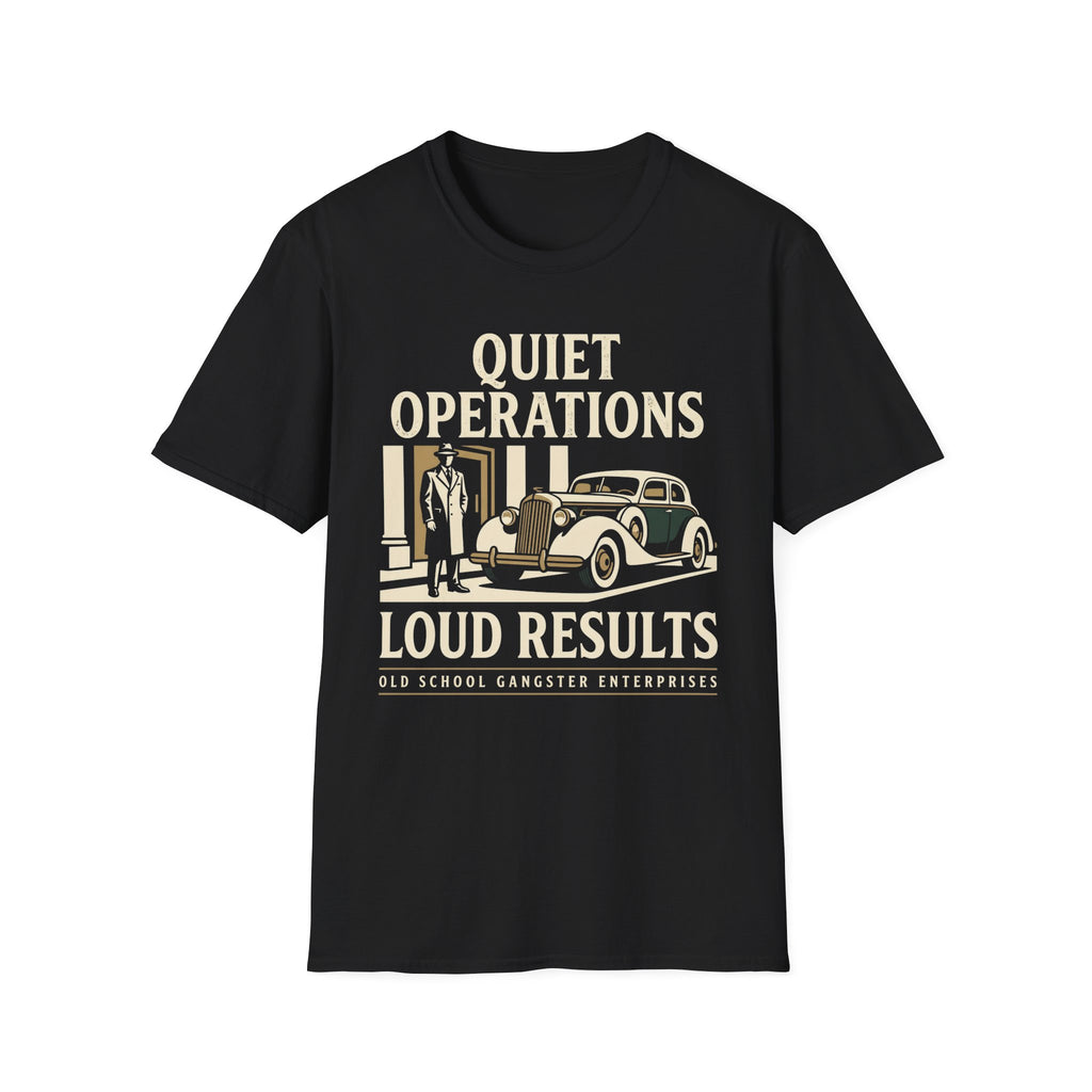 Quiet Operations Loud Results T-Shirt