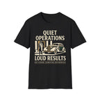 Quiet Operations Loud Results T-Shirt