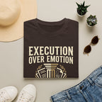 Execution over Emotion T-Shirt