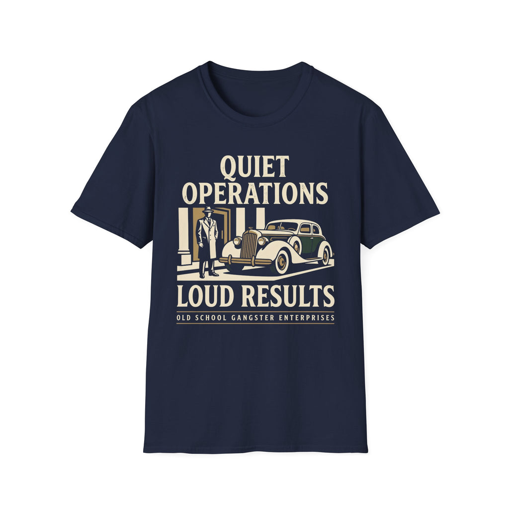 Quiet Operations Loud Results T-Shirt