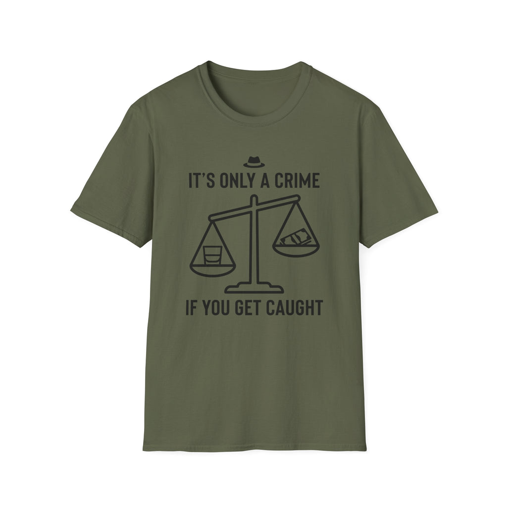 Only a Crime if you Get Caught T-Shirt