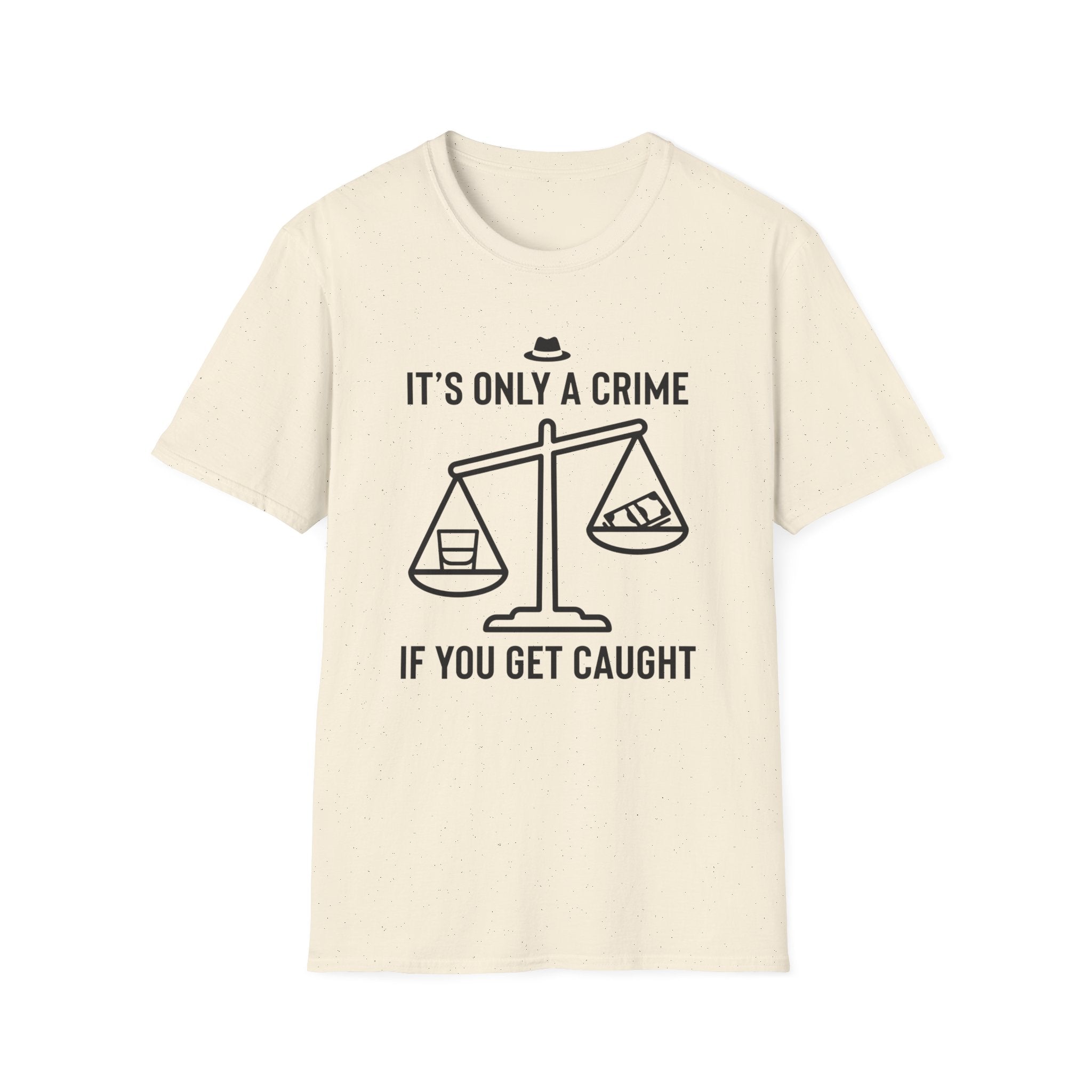 Only a Crime if you Get Caught T-Shirt